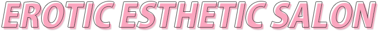 Erotic Esthetic Salon